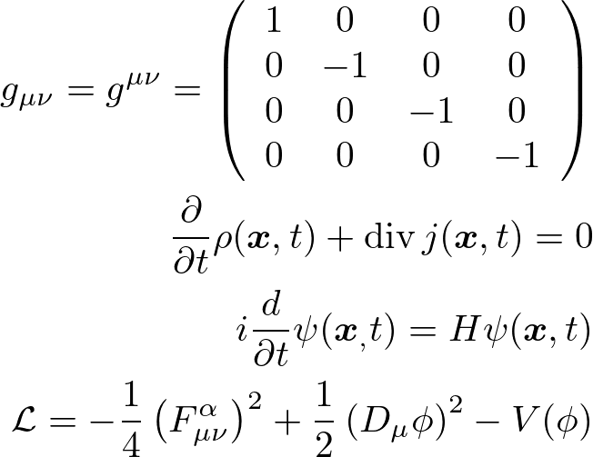 \begin{align*}
 g_{\mu \nu}=g^{\mu \nu}=\left( \begin{array}{cccc}{1} & {0} & {0} & {0} \\ {0} & {-1} & {0} & {0} \\ {0} & {0} & {-1} & {0} \\ {0} & {0} & {0} & {-1}\end{array}\right)\\
 \frac{\partial}{\partial t} \rho(\bm{x}, t)+\operatorname{div} j(\bm{x}, t)=0\\
 i \frac{d}{\partial t}\psi(\bm{x}_, t)=H \psi(\bm{x}, t)\\
 \mathcal{L}=-\frac{1}{4}\left(F_{\mu \nu}^{\alpha}\right)^{2}+\frac{1}{2}\left(D_{\mu} \phi\right)^{2}-V(\phi)
\end{align*}