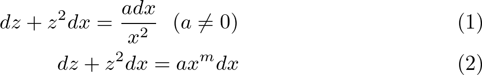 \begin{align}
d z+z^{2} d x=\frac{a d x}{x^{2}}\ \ (a \neq 0)\\
d z+z^{2} d x=a x^{m} d x
\end{align}