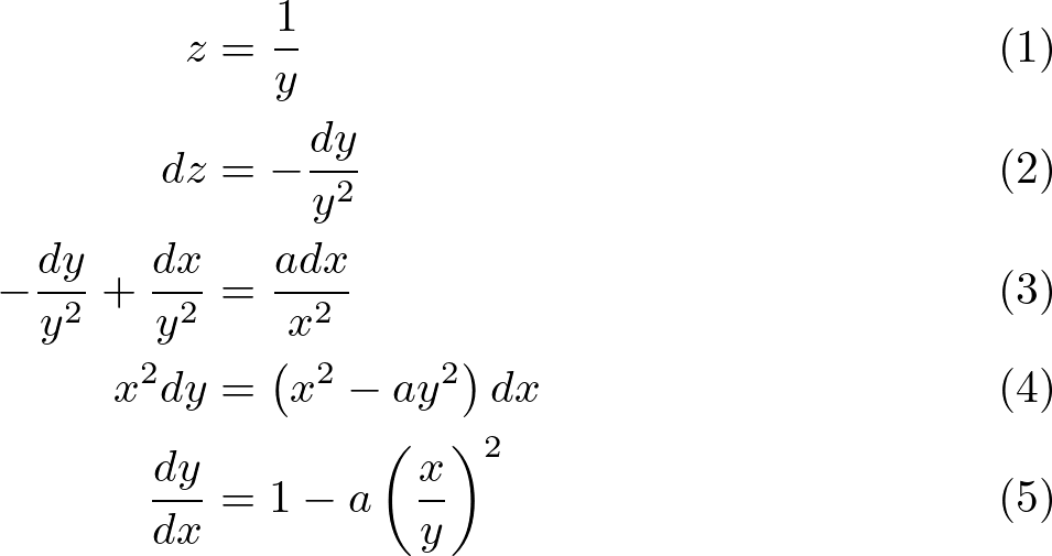 \begin{align}
z&=\frac{1}{y}\\
d z&=-\frac{d y}{y^{2}}\\
-\frac{d y}{y^{2}}+\frac{d x}{y^{2}}&=\frac{a d x}{x^{2}}\\
x^{2} d y&=\left(x^{2}-a y^{2}\right) d x\\
\frac{d y}{d x}&=1-a \left(\frac{x}{y}\right)^{2}
\end{align}