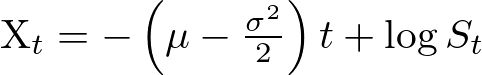 X_{t}=-\left(\mu-\frac{\sigma^{2}}{2}\right) t+\log S_{t}