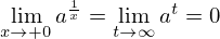 \begin{align*}
  \lim_{x \to +0}a^\frac{1}{x}=\lim_{t \to \infty}a^t=0
\end{align*}