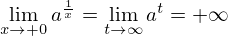 \begin{align*}
  \lim_{x \to +0}a^\frac{1}{x}=\lim_{t \to \infty}a^t=+\infty
\end{align*}