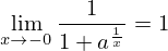 \begin{align*}
  \lim_{x \to -0}\frac{1}{1+a^{\frac{1}{x}}}=1
\end{align*}