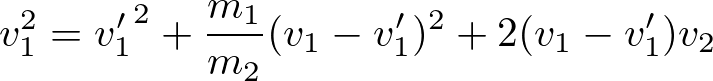 \begin{eqnarray*}
v_1^2={v_1'}^2+\frac{m_1}{m_2}(v_1-v_1')^2+2(v_1-v_1')v_2
\end{eqnarray*}