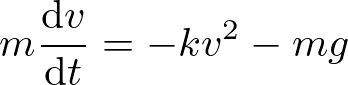 \begin{align*}
m\frac{{\rm d}v}{{\rm d} t} = -kv^2-mg
\end{align*}