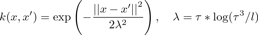 \begin{align*}
  k(x,x')=\exp\left(-\frac{{||x-x'||}^2}{2\lambda^2}\right),\quad \lambda=\tau*\log(\tau^3/l)
\end{align*}