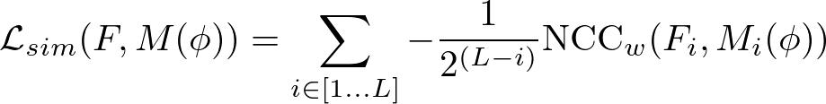 \begin{align*}
  \mathcal{L}_{sim}(F,M(\phi))=
  \sum_{i\in[1...L]}-\frac{1}{2^{(L-i)}}\mathrm{NCC}_w(F_i,M_i(\phi))
\end{align*}